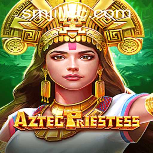 Exploring the Mystical World of AztecPriestess: A Guide to Conquering SMJILI